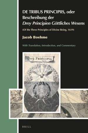 DE TRIBUS PRINCIPIIS, oder Beschreibung der <i>Drey Principien Göttliches Wesens</i>: Of the Three Principles of Divine Being, 1619, by Jacob Boehme de Andrew Weeks