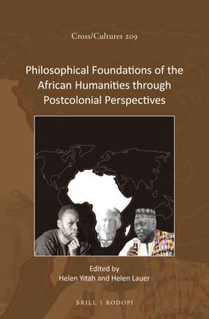 Philosophical Foundations of the African Humanities through Postcolonial Perspectives de Helen Yitah