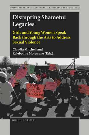 Disrupting Shameful Legacies: Girls and Young Women Speaking Back through the Arts to Address Sexual Violence de Claudia Mitchell