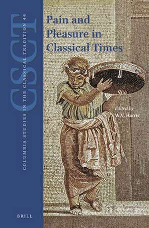 Pain and Pleasure in Classical Times de William V. Harris