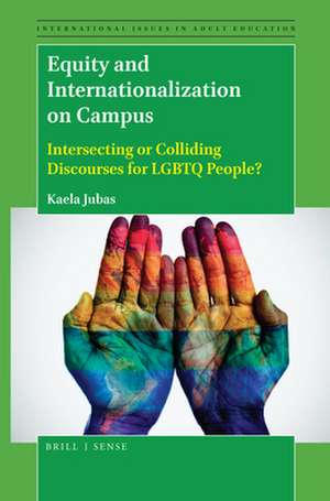 Equity and Internationalization on Campus: Intersecting or Colliding Discourses for LGBTQ People? de Kaela Jubas