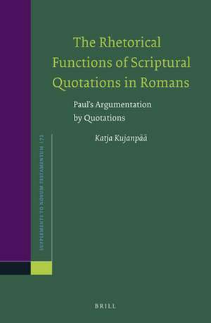 The Rhetorical Functions of Scriptural Quotations in Romans: Paul’s Argumentation by Quotations de Katja Kujanpää