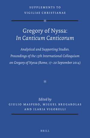 Gregory of Nyssa: <i>In Canticum Canticorum</i>: Analytical and Supporting Studies. Proceedings of the 13th International Colloquium on Gregory of Nyssa (Rome, 17-20 September 2014) de Giulio Maspero