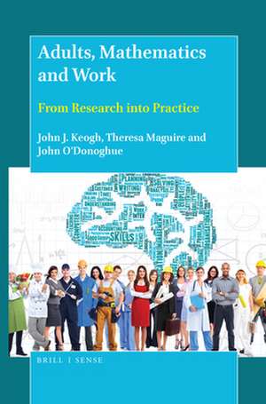 Adults, Mathematics and Work: From Research into Practice de John J. Keogh