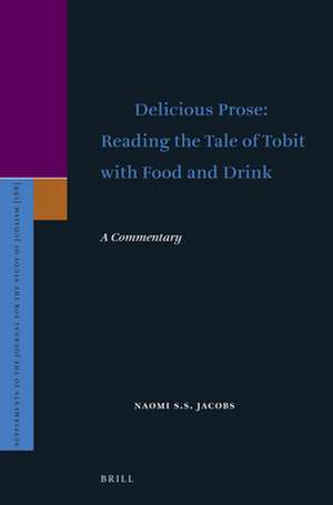 Delicious Prose: Reading the Tale of Tobit with Food and Drink: A Commentary de Naomi S.S. Jacobs