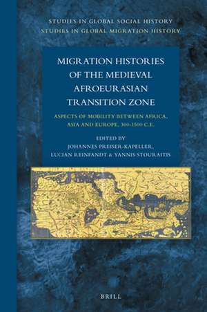 Migration Histories of the Medieval Afroeurasian Transition Zone: Aspects of mobility between Africa, Asia and Europe, 300-1500 C.E. de Johannes Preiser-Kapeller