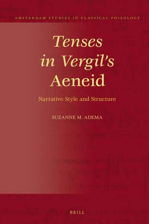 Tenses in Vergil's <i>Aeneid</i>: Narrative Style and Structure de Suzanne Maria Adema