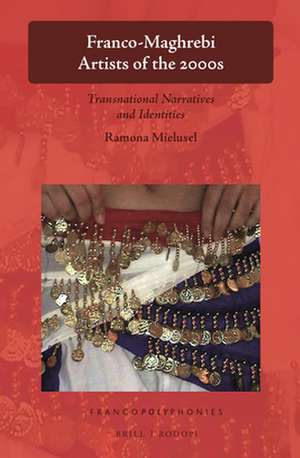 Franco-Maghrebi Artists of the 2000s: Transnational Narratives and Identities de Ramona Mielusel