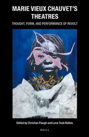 Marie Vieux Chauvet’s Theatres: Thought, Form, and Performance of Revolt de Christian Flaugh