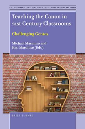 Teaching the Canon in 21st Century Classrooms: Challenging Genres de Michael Macaluso