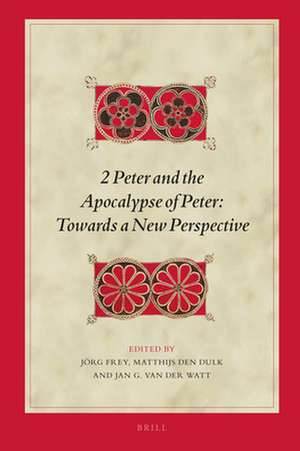 2 Peter and the Apocalypse of Peter: Towards a New Perspective de Jörg Frey