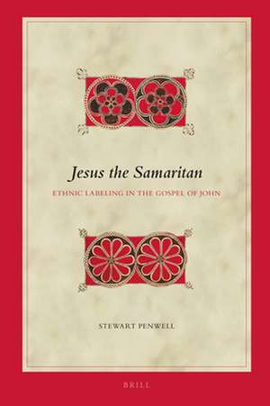 Jesus the Samaritan: Ethnic Labeling in the Gospel of John de Stewart Penwell