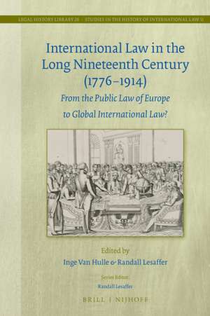 International Law in the Long Nineteenth Century (1776-1914): From the Public Law of Europe to Global International Law? de Inge Van Hulle