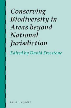 Conserving Biodiversity in Areas beyond National Jurisdiction de David Freestone