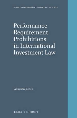 Performance Requirement Prohibitions in International Investment Law de Alexandre Genest