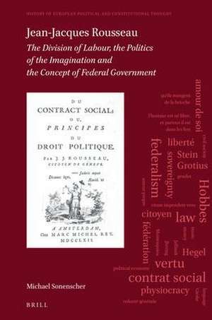 Jean-Jacques Rousseau: The Division of Labour, The Politics of the Imagination and The Concept of Federal Government de Michael Sonenscher