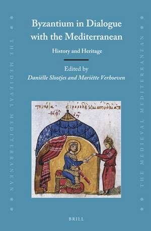 Byzantium in Dialogue with the Mediterranean: History and Heritage de Daniëlle Slootjes