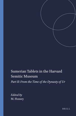 Sumerian Tablets in the Harvard Semitic Museum: Part II: From the Time of the Dynasty of Ur de Mary Hussey