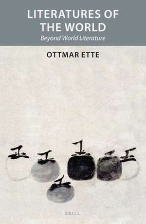 Literatures of the World: Beyond World Literature de Ottmar Ette