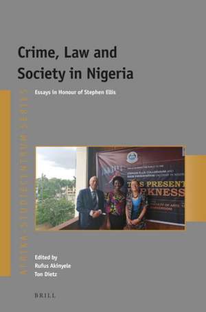 Crime, Law and Society in Nigeria: Essays in Honour of Stephen Ellis de Rufus Akinyele