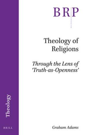 Theology of Religions: Through the Lens of ‘Truth-as-Openness’ de Graham Adams