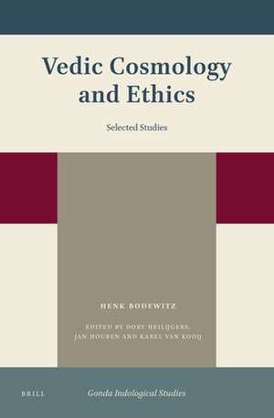 Vedic Cosmology and Ethics: Selected Studies de Henk W. Bodewitz