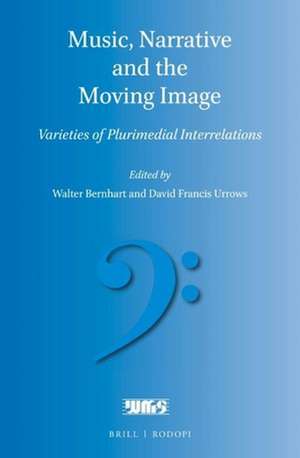 Music, Narrative and the Moving Image: Varieties of Plurimedial Interrelations de Walter Bernhart