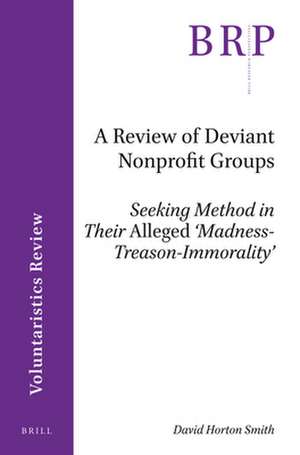 A Review of Deviant Nonprofit Groups: Seeking Method in Their <i>Alleged</i> ‘Madness-Treason-Immorality’ de David Horton Smith