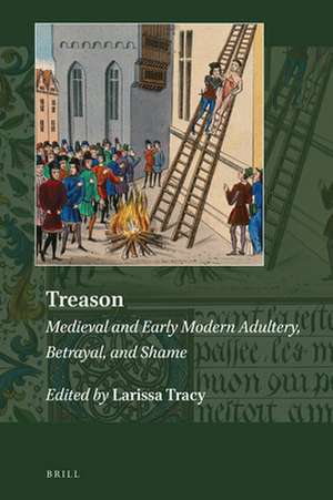 Treason: Medieval and Early Modern Adultery, Betrayal, and Shame de Larissa Tracy