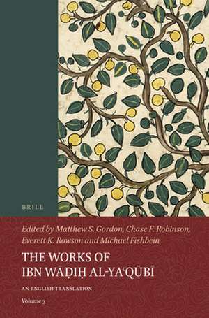 The Works of Ibn Wāḍiḥ al-Yaʿqūbī (Volume 3): An English Translation de Matthew S. Gordon