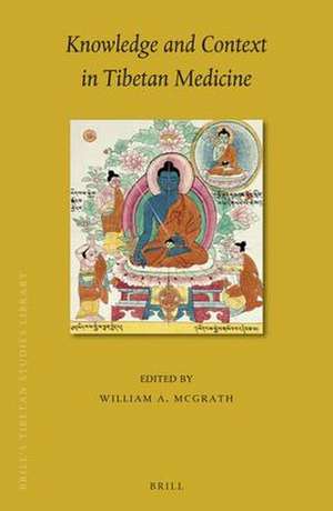 Knowledge and Context in Tibetan Medicine de William A. McGrath