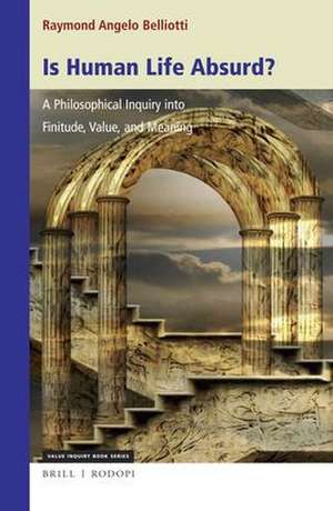 Is Human Life Absurd? A Philosophical Inquiry into Finitude, Value, and Meaning de Raymond Angelo Belliotti