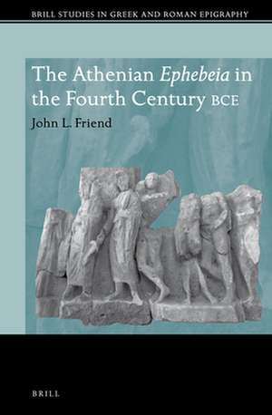 The Athenian <i>Ephebeia</i> in the Fourth Century BCE de John L. Friend