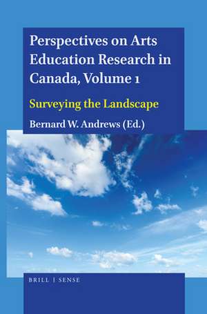 Perspectives on Arts Education Research in Canada, Volume 1: Surveying the Landscape de Bernard W. Andrews