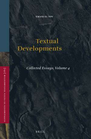 Textual Developments: Collected Essays, Volume 4 de Emanuel Tov