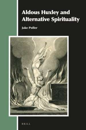 Aldous Huxley and Alternative Spirituality de Jake Poller