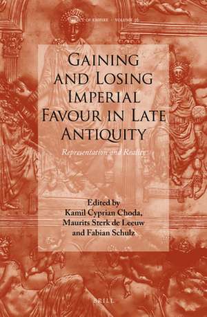 Gaining and Losing Imperial Favour in Late Antiquity: Representation and Reality de Kamil Cyprian Choda