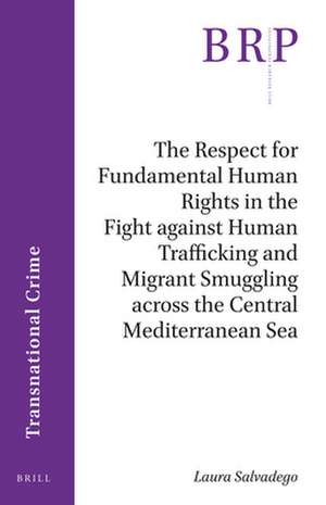 The Respect for Fundamental Human Rights in the Fight against Human Trafficking and Migrant Smuggling across the Central Mediterranean Sea de Laura Salvadego