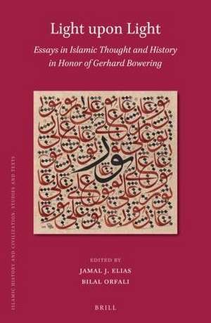 Light upon Light: Essays in Islamic Thought and History in Honor of Gerhard Bowering de Jamal J. Elias