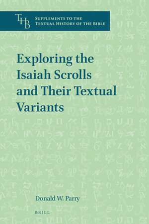 Exploring the Isaiah Scrolls and Their Textual Variants de Donald W. Parry