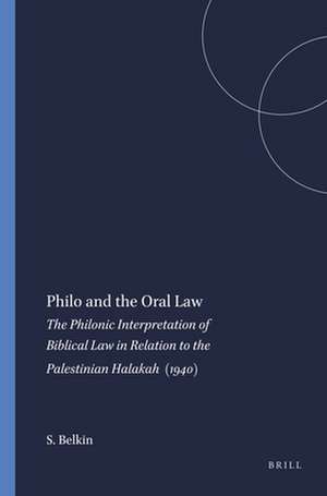 Philo and the Oral Law: The Philonic Interpretation of Biblical Law in Relation to the Palestinian Halakah (1940) de S. Belkin