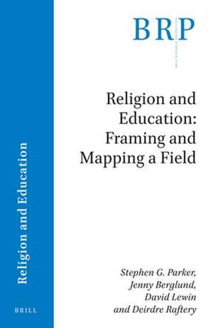 Religion and Education: Framing and Mapping a Field de Stephen G. Parker