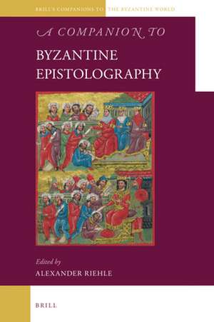 A Companion to Byzantine Epistolography de Alexander Riehle