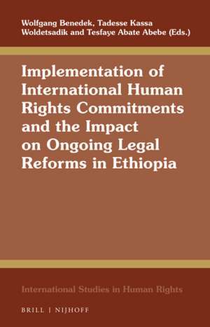 Implementation of International Human Rights Commitments and the Impact on Ongoing Legal Reforms in Ethiopia de Wolfgang Benedek