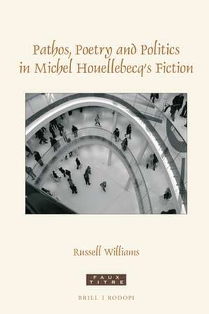 Pathos, poetry and politics in Michel Houellebecq's fiction de Russell Williams