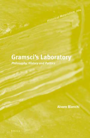 Gramsci’s Laboratory: Philosophy, History and Politics de Alvaro Bianchi