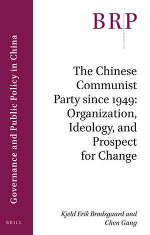 The Chinese Communist Party since 1949: Organization, Ideology, and Prospect for Change de Kjeld Erik Brodsgaard