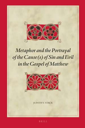 Metaphor and the Portrayal of the Cause(s) of Sin and Evil in the Gospel of Matthew de Judith V. Stack