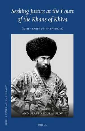 Seeking Justice at the Court of the Khans of Khiva: (19th - early 20th Centuries) de Paolo Sartori