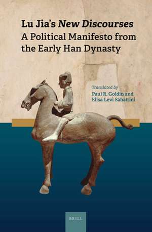 Lu Jia's <i>New Discourses</i>: A Political Manifesto from the Early Han Dynasty de Paul Goldin